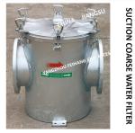 COARSE WATER FILTER AT THE INLET OF DAILY FRESH WATER PUMP, STRAIGHT SUCTION